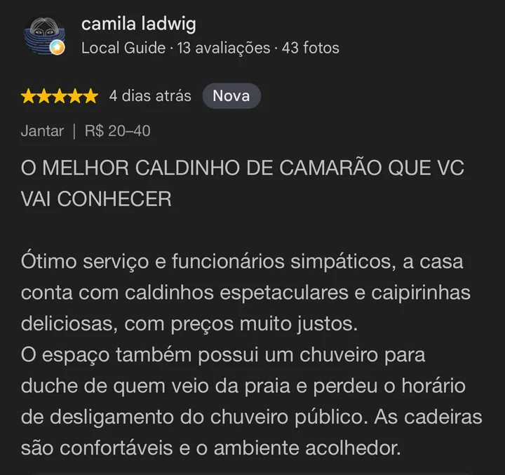 Avaliação 5 estrelas no Google de Camila Ladwig: O melhor caldinho de camarão que você vai conhecer. Ótimo serviço, caipirinhas deliciosas, preços justos e ambiente acolhedor.