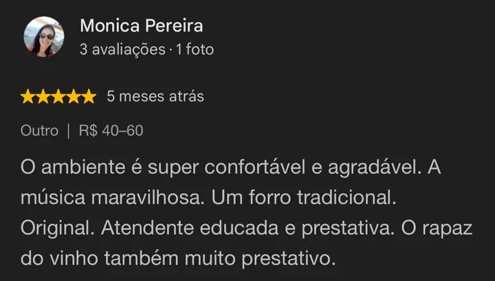 Avaliação 5 estrelas no Google de Monica Pereira: O ambiente é super confortável e agradável. A música maravilhosa, um forró tradicional. Atendimento educado e prestativo.